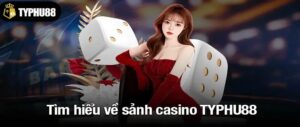 Khám Phá Bí Mật Casino Live TYPHU88 Đang Gây Sốt!